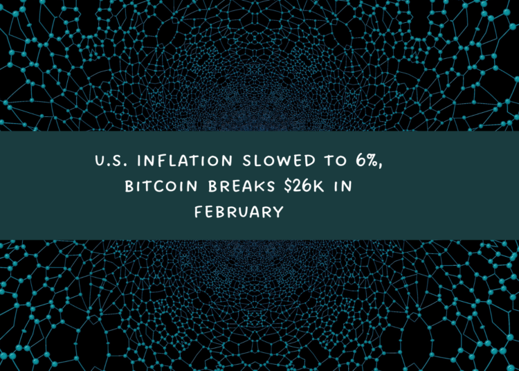 U.S. Inflation Slowed to 6%, Bitcoin Breaks $26K in February